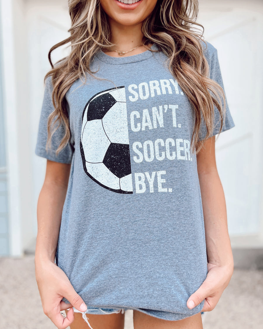 Sorry. Can’t. SOCCER. Bye. Unisex Comfy Tee