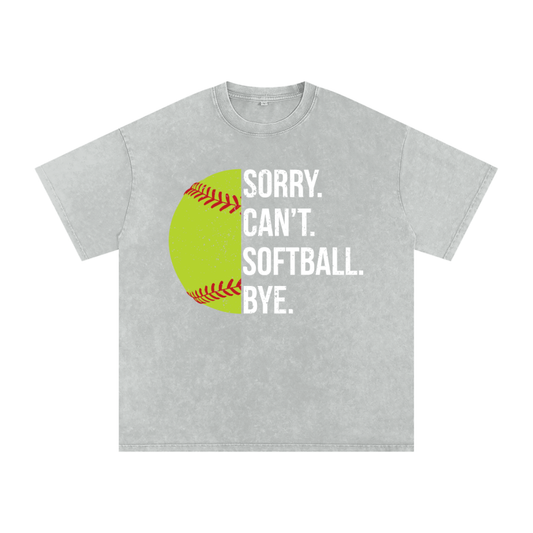"Sorry. Can't. SOFTBALL. Bye." Snow Washed Oversized Cotton Tee