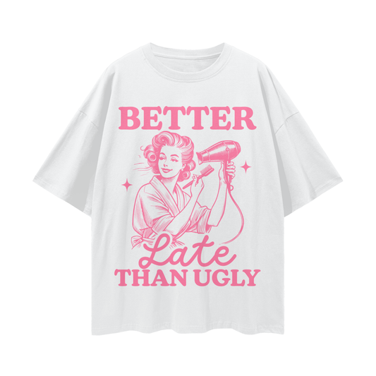 "Better Late Than Ugly" Streetwear Loose Drop-Shoulder Tee
