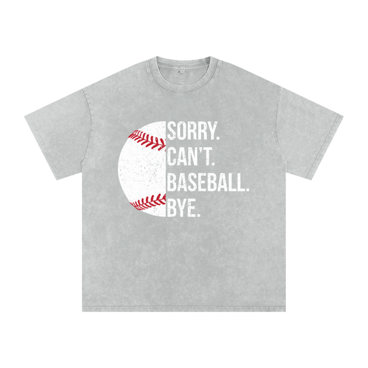 "Sorry. Can't. BASEBALL. Bye." Snow Washed Oversized Cotton Tee