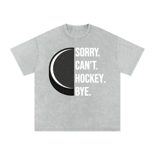 "Sorry. Can't. HOCKEY. Bye." Snow Washed Oversized Cotton Tee