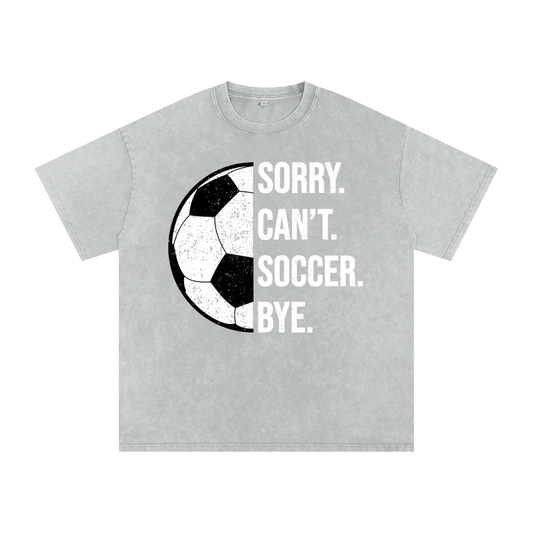 "Sorry. Can't. SOCCER. Bye." Snow Washed Oversized Cotton Tee