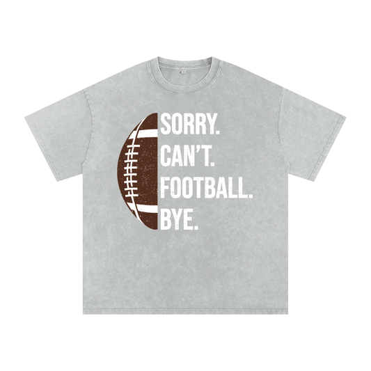 "Sorry. Can't. FOOTBALL. Bye." Snow Washed Oversized Cotton Tee