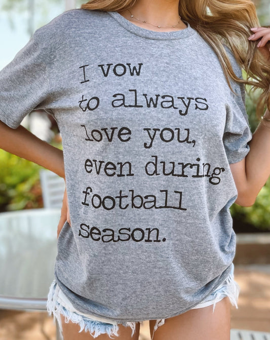 I Vow To Always Love You, Even During Football Season Gray Tee - Live Love Gameday®